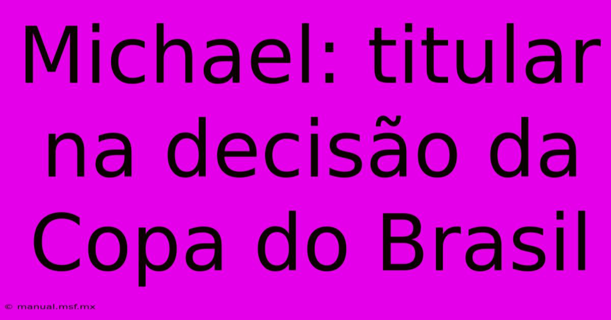 Michael: Titular Na Decisão Da Copa Do Brasil