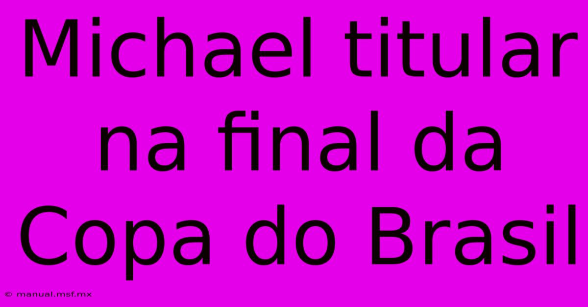 Michael Titular Na Final Da Copa Do Brasil