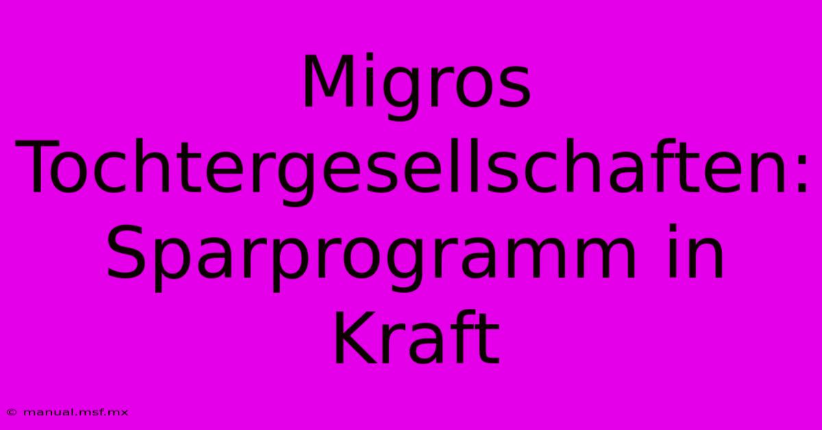 Migros Tochtergesellschaften: Sparprogramm In Kraft