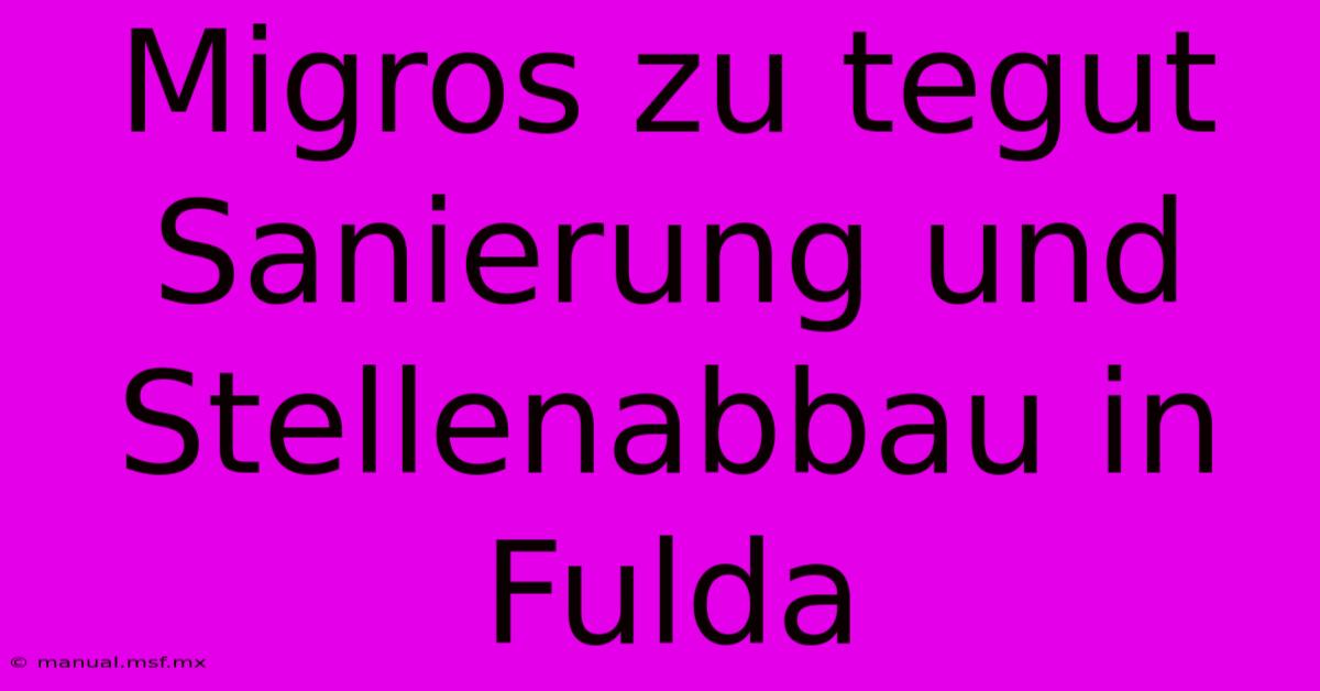 Migros Zu Tegut Sanierung Und Stellenabbau In Fulda 