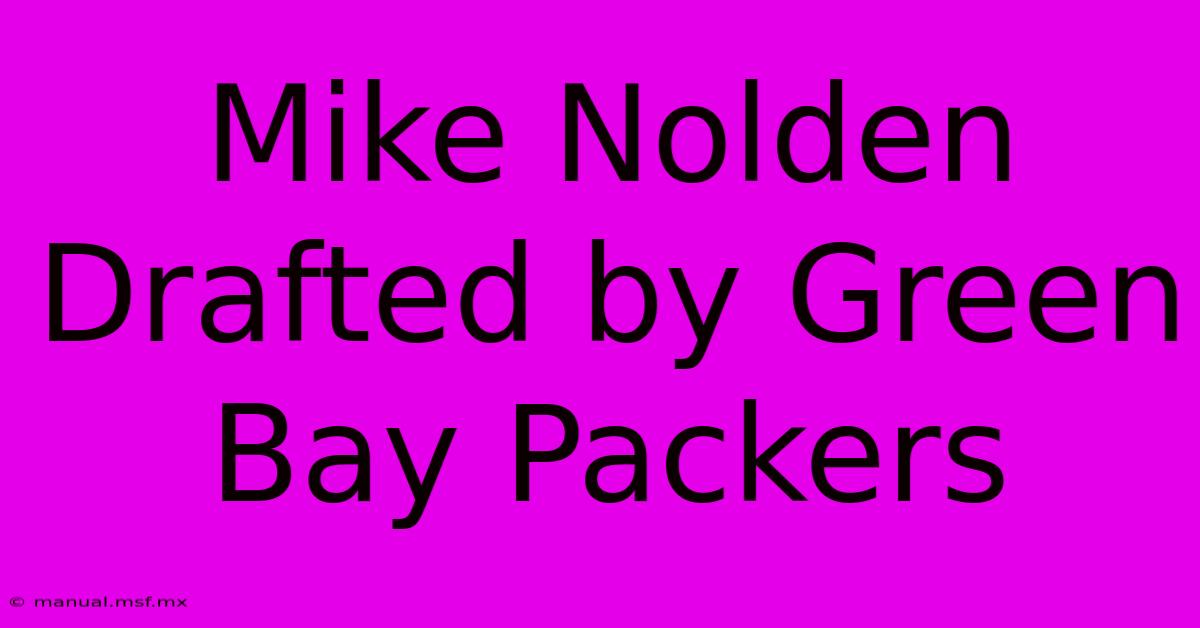 Mike Nolden Drafted By Green Bay Packers