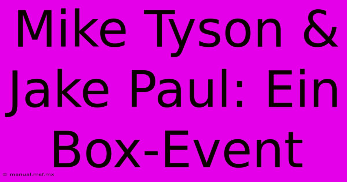 Mike Tyson & Jake Paul: Ein Box-Event 