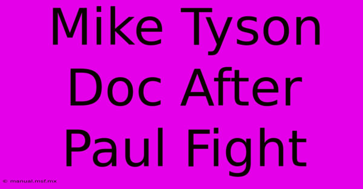 Mike Tyson Doc After Paul Fight