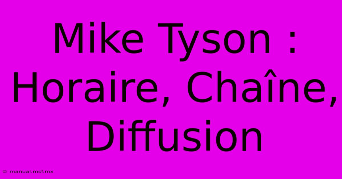 Mike Tyson : Horaire, Chaîne, Diffusion