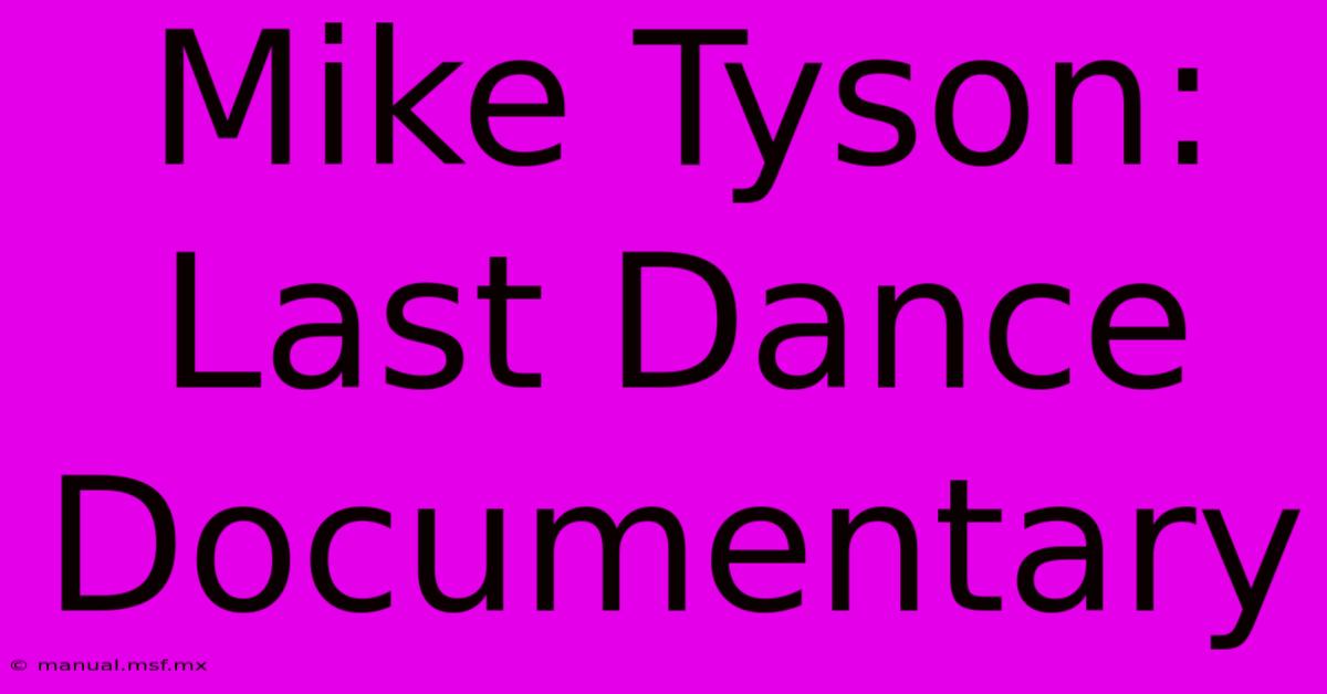 Mike Tyson: Last Dance Documentary