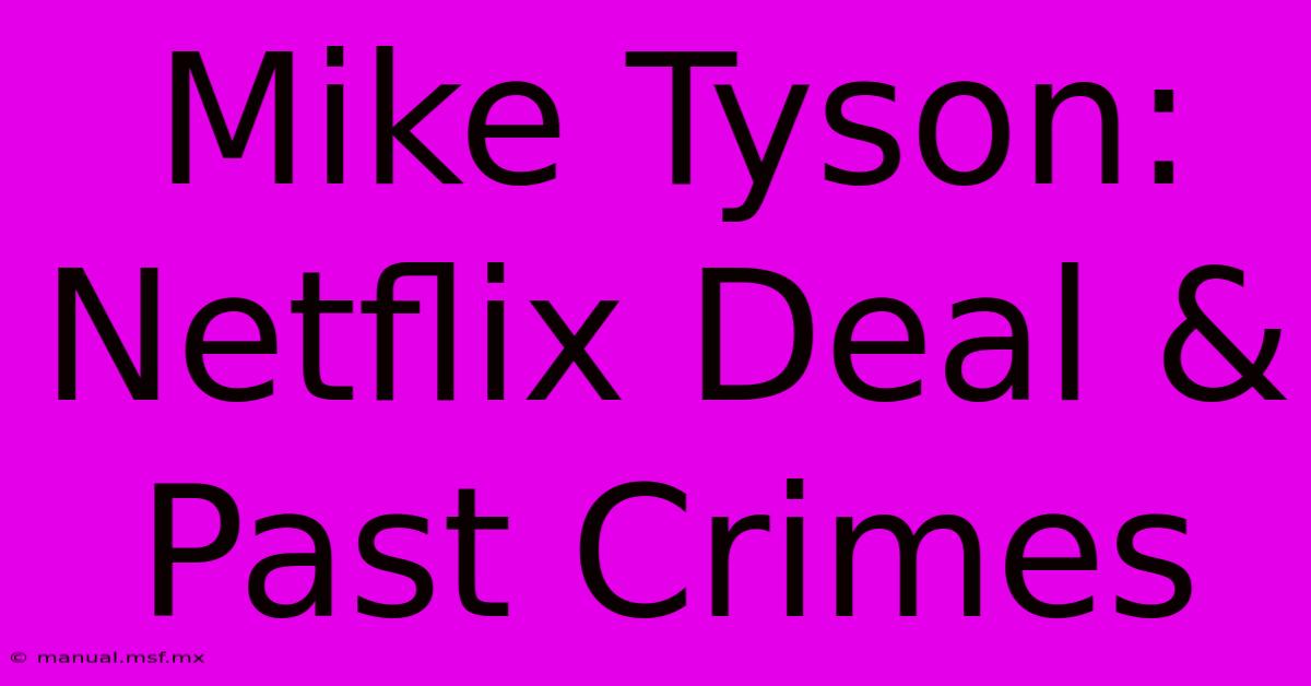 Mike Tyson: Netflix Deal & Past Crimes