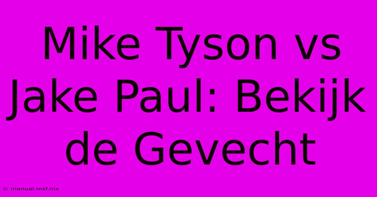 Mike Tyson Vs Jake Paul: Bekijk De Gevecht