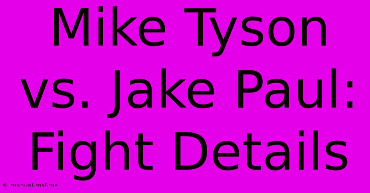 Mike Tyson Vs. Jake Paul: Fight Details