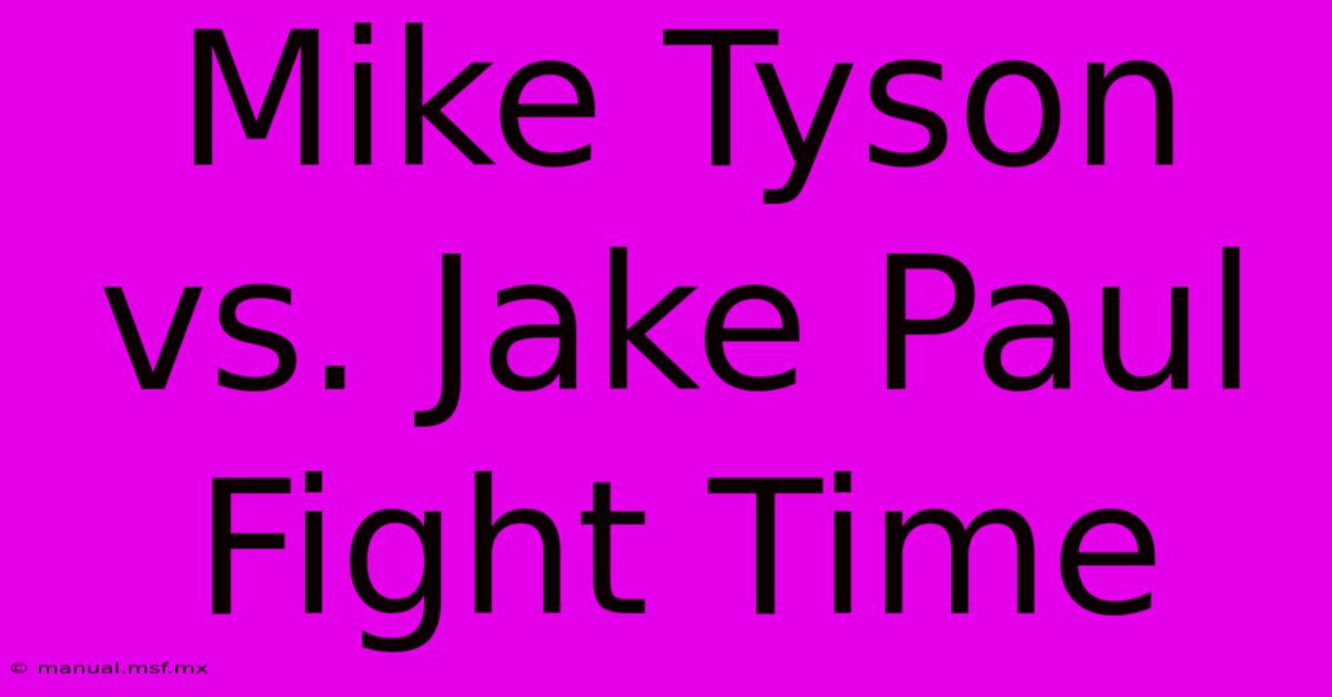 Mike Tyson Vs. Jake Paul Fight Time