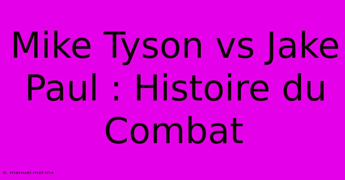 Mike Tyson Vs Jake Paul : Histoire Du Combat 