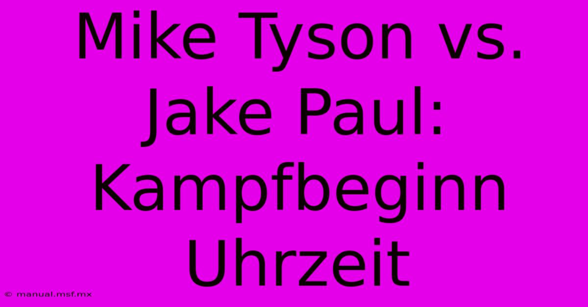 Mike Tyson Vs. Jake Paul: Kampfbeginn Uhrzeit 