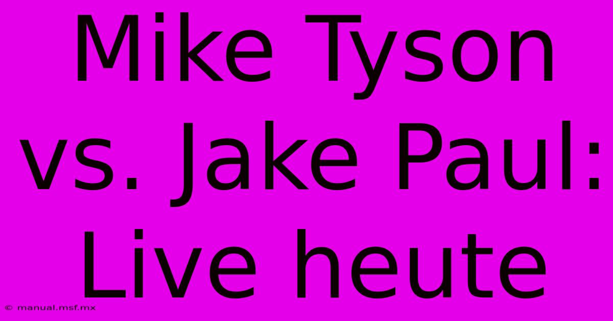 Mike Tyson Vs. Jake Paul: Live Heute