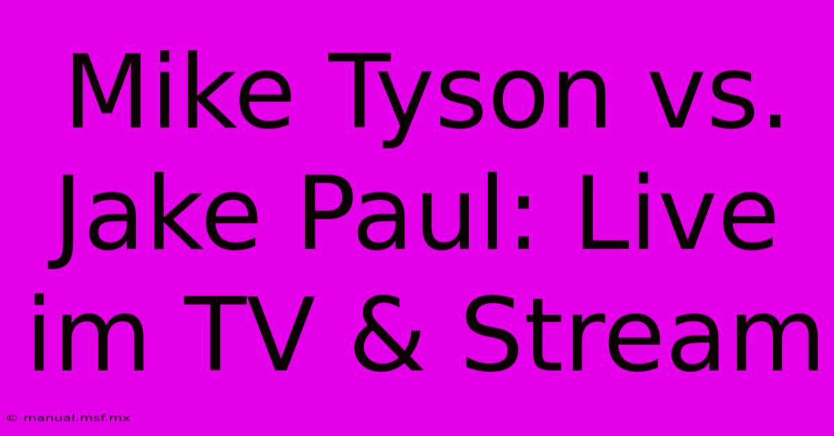 Mike Tyson Vs. Jake Paul: Live Im TV & Stream