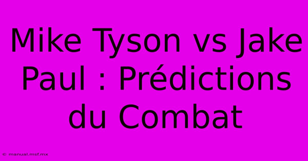 Mike Tyson Vs Jake Paul : Prédictions Du Combat