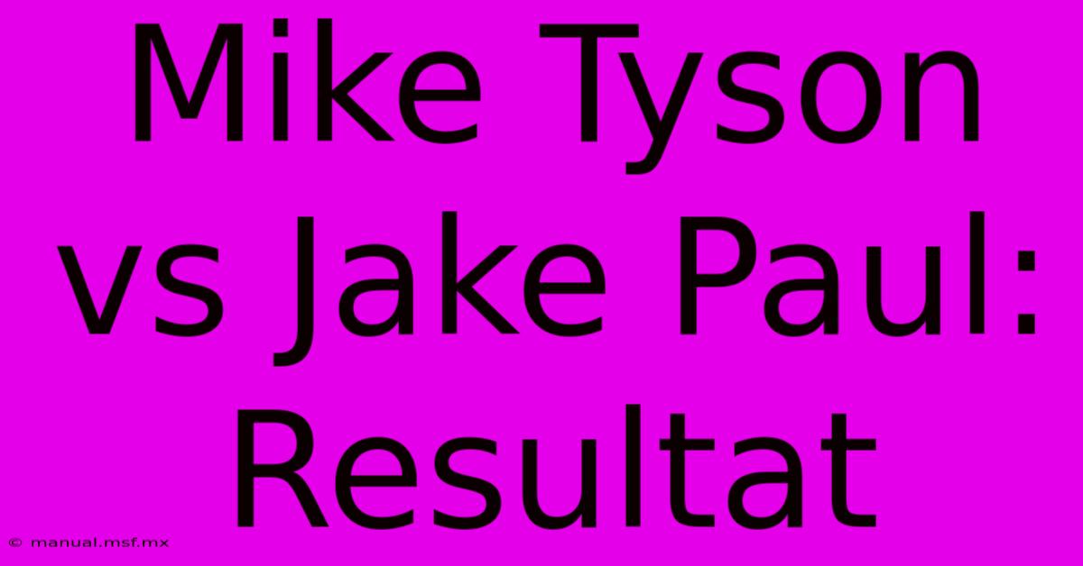 Mike Tyson Vs Jake Paul: Resultat