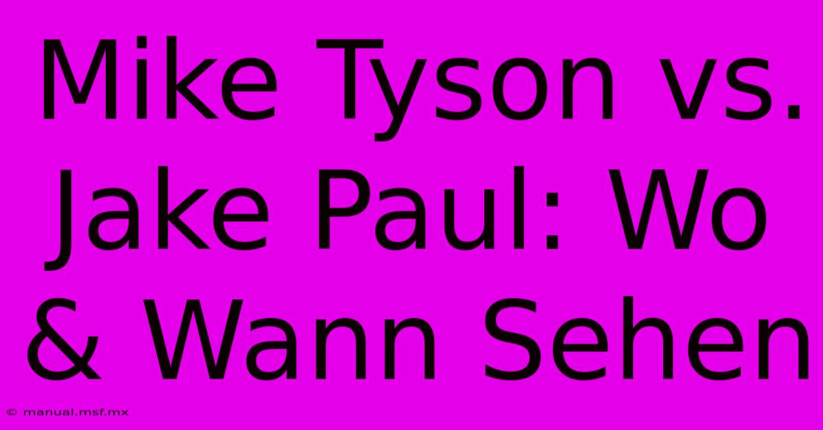 Mike Tyson Vs. Jake Paul: Wo & Wann Sehen