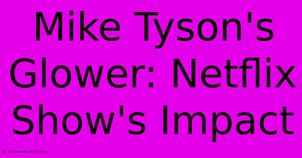 Mike Tyson's Glower: Netflix Show's Impact 