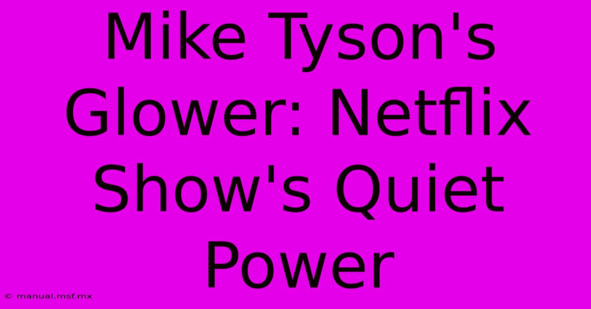 Mike Tyson's Glower: Netflix Show's Quiet Power