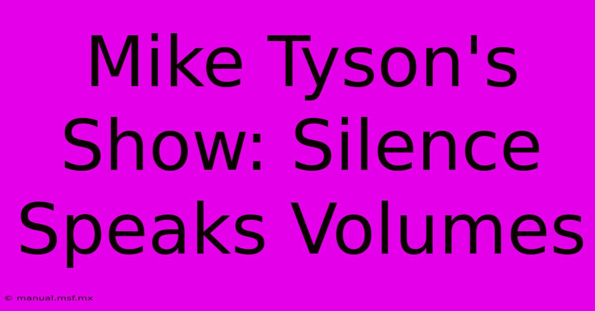 Mike Tyson's Show: Silence Speaks Volumes