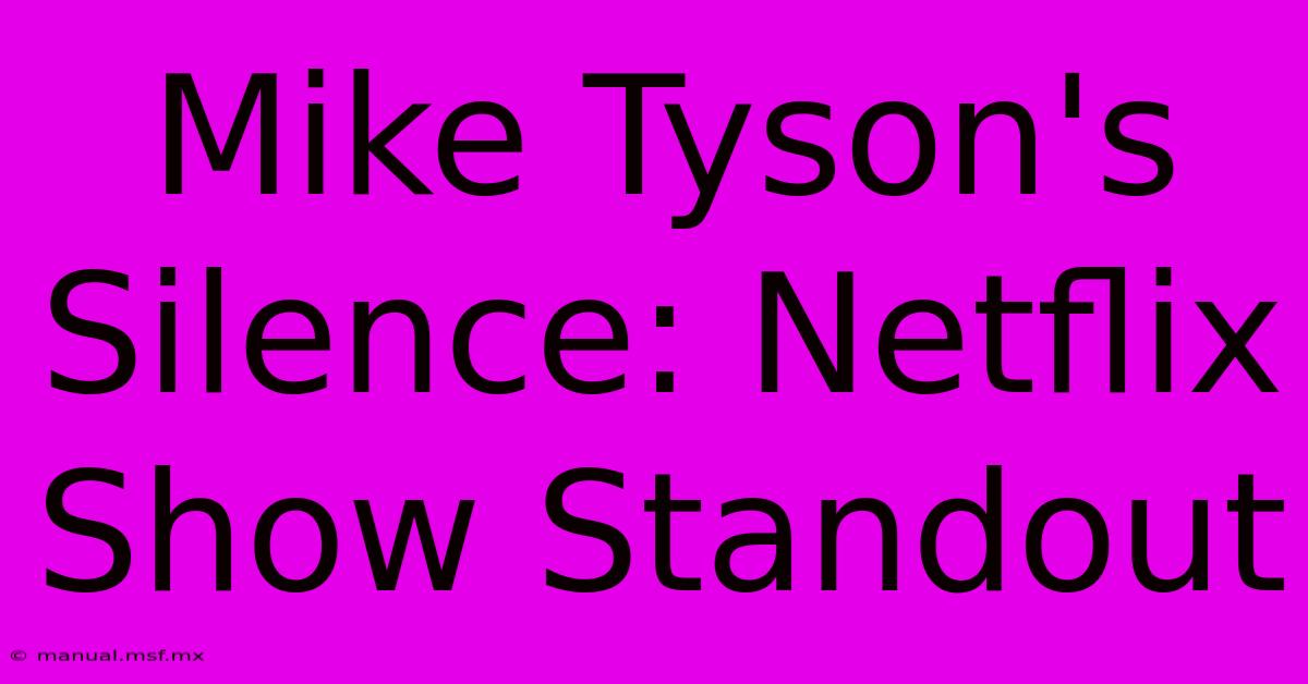 Mike Tyson's Silence: Netflix Show Standout