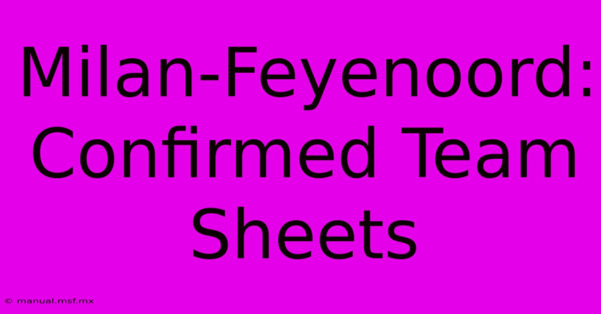 Milan-Feyenoord: Confirmed Team Sheets