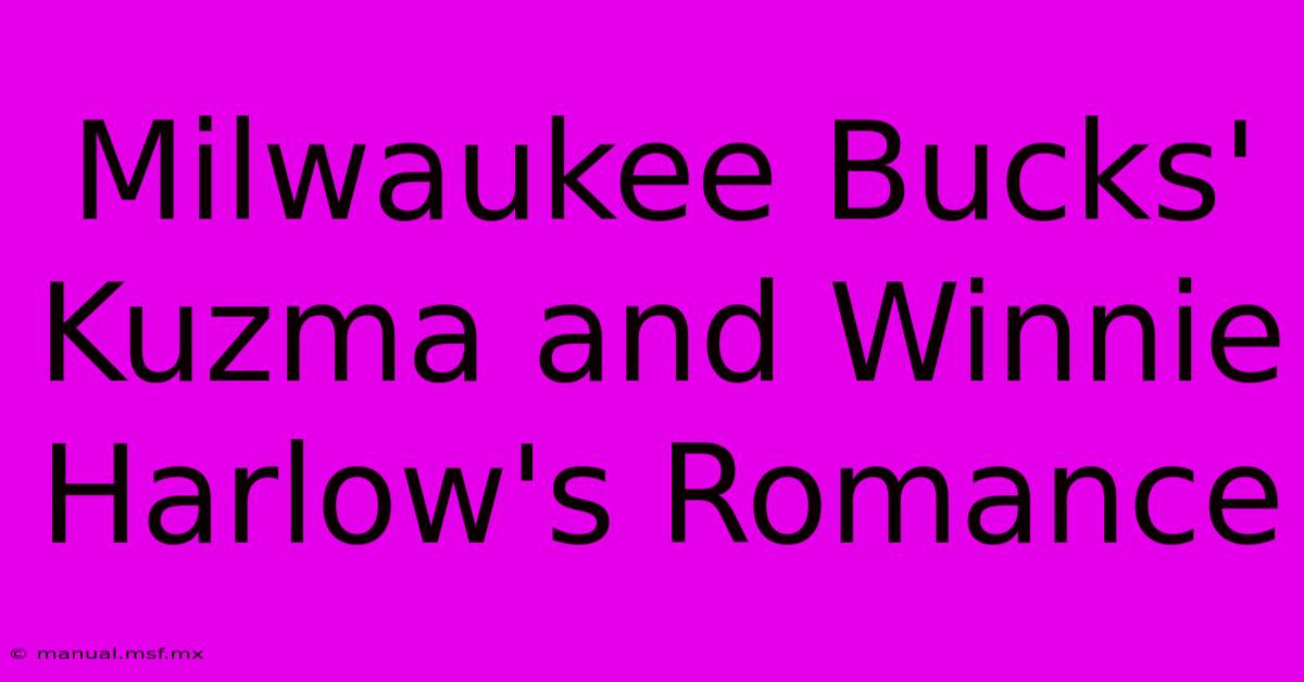 Milwaukee Bucks' Kuzma And Winnie Harlow's Romance