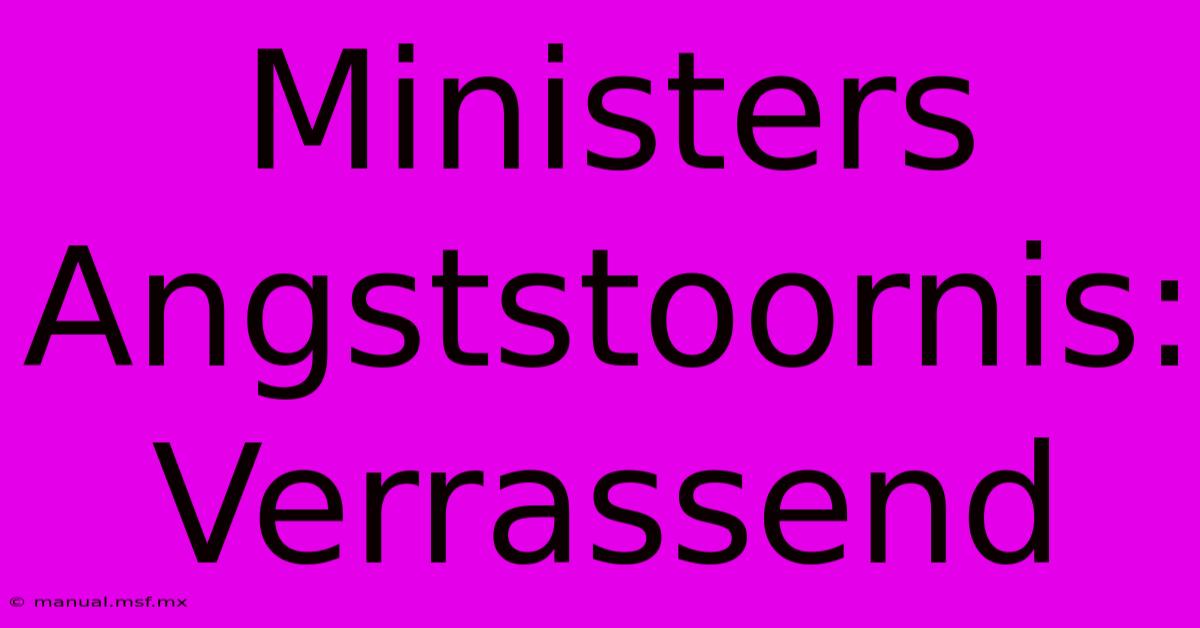 Ministers Angststoornis: Verrassend