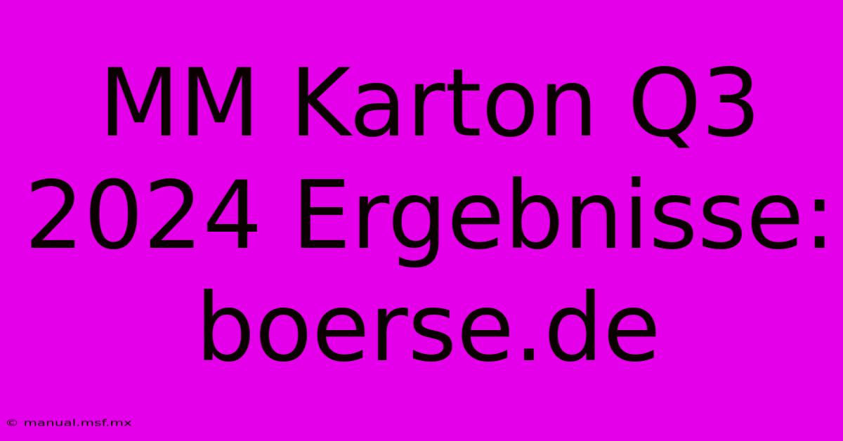 MM Karton Q3 2024 Ergebnisse: Boerse.de