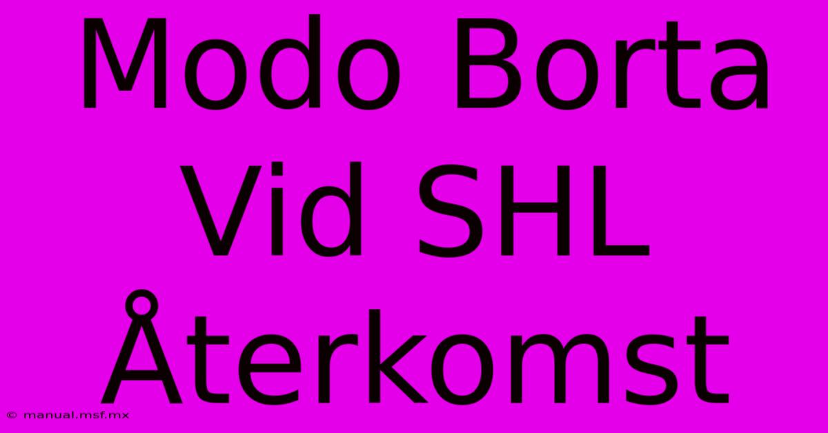 Modo Borta Vid SHL Återkomst