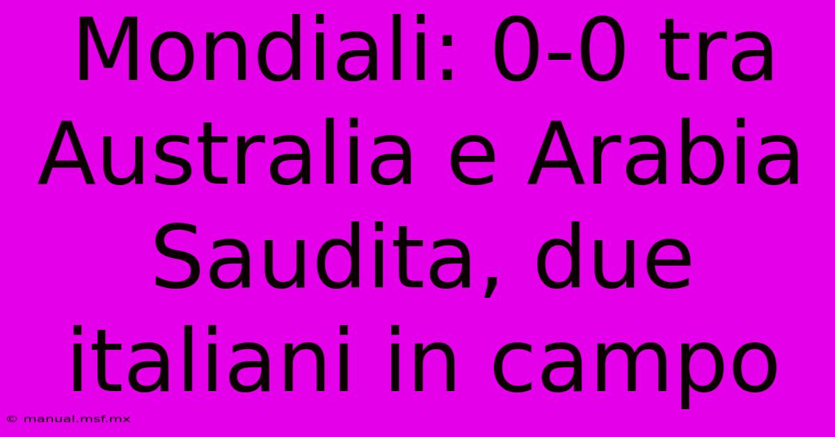 Mondiali: 0-0 Tra Australia E Arabia Saudita, Due Italiani In Campo