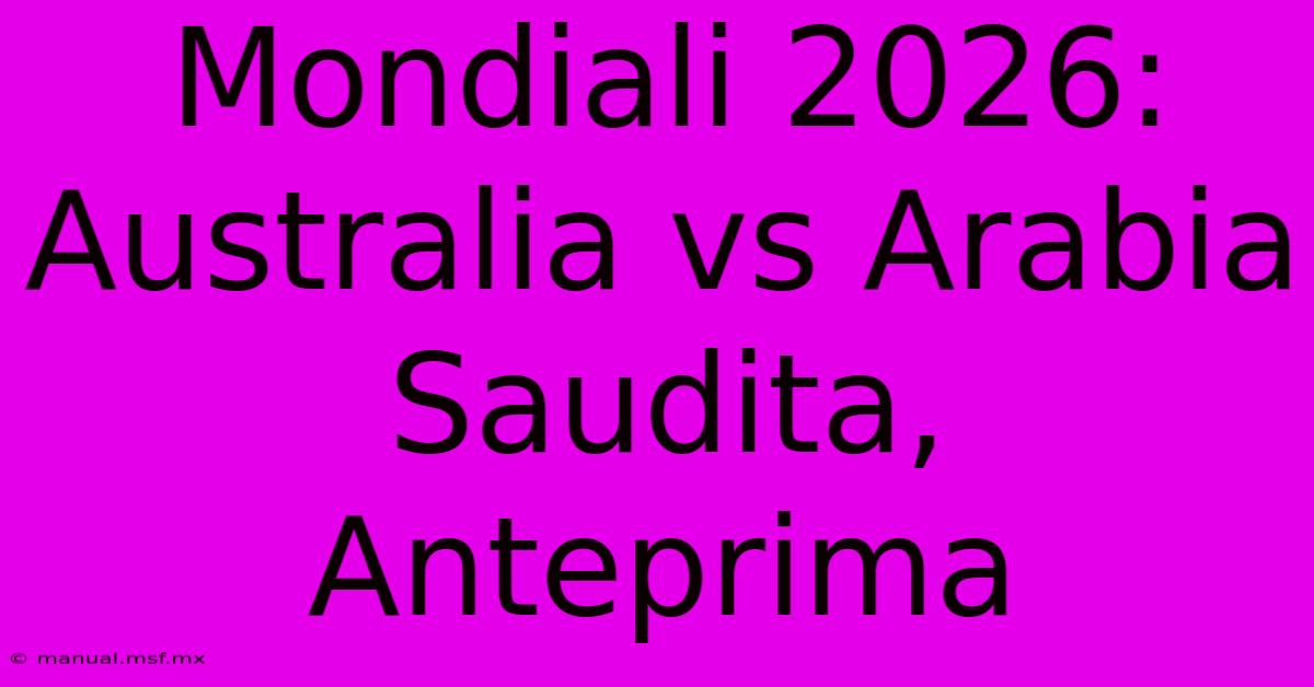 Mondiali 2026: Australia Vs Arabia Saudita, Anteprima