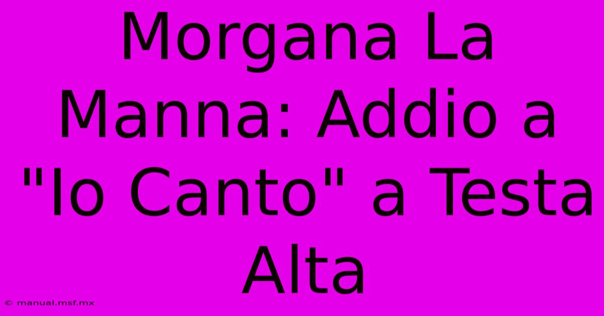 Morgana La Manna: Addio A 