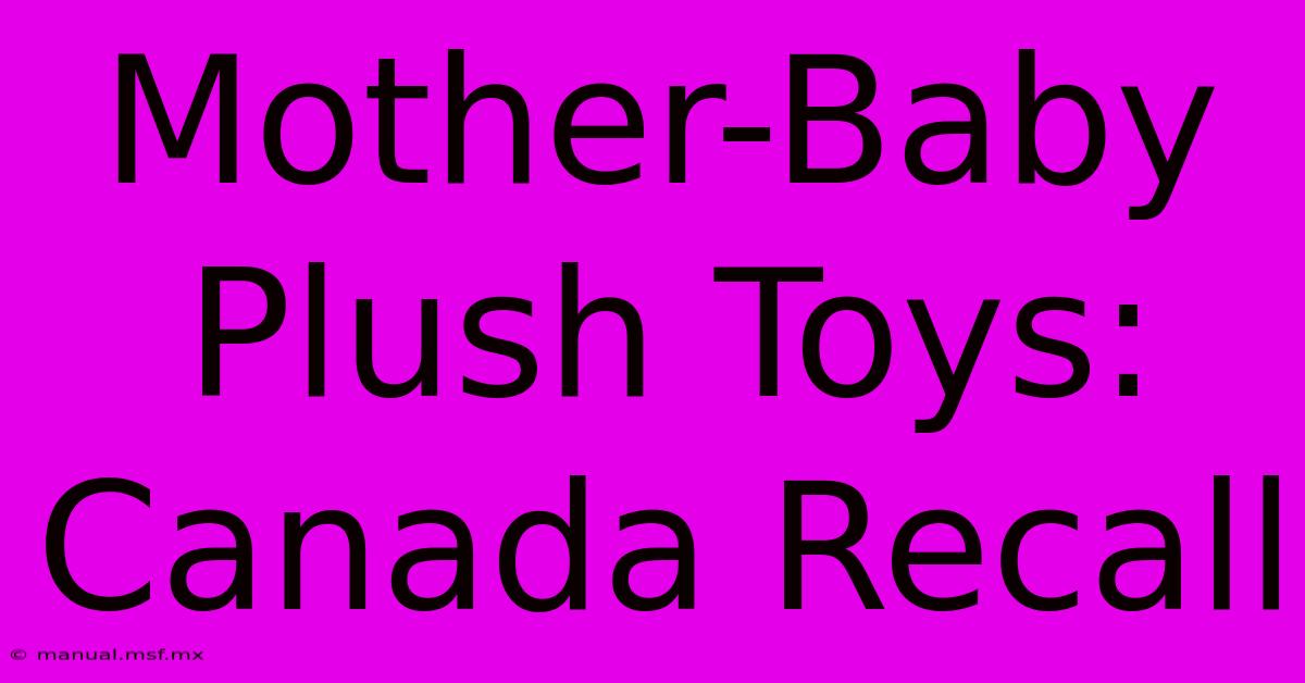 Mother-Baby Plush Toys: Canada Recall