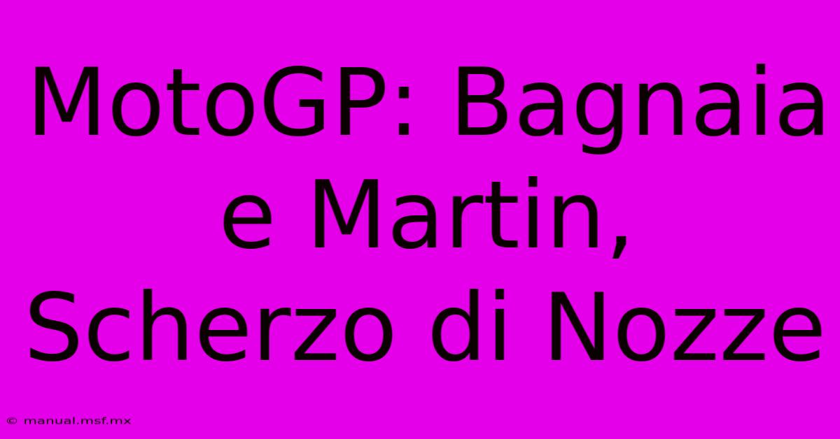 MotoGP: Bagnaia E Martin, Scherzo Di Nozze