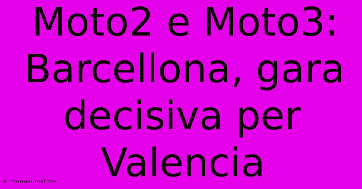 Moto2 E Moto3: Barcellona, Gara Decisiva Per Valencia 