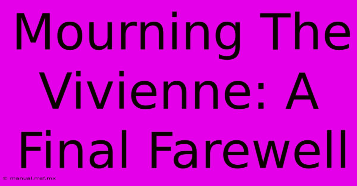 Mourning The Vivienne: A Final Farewell