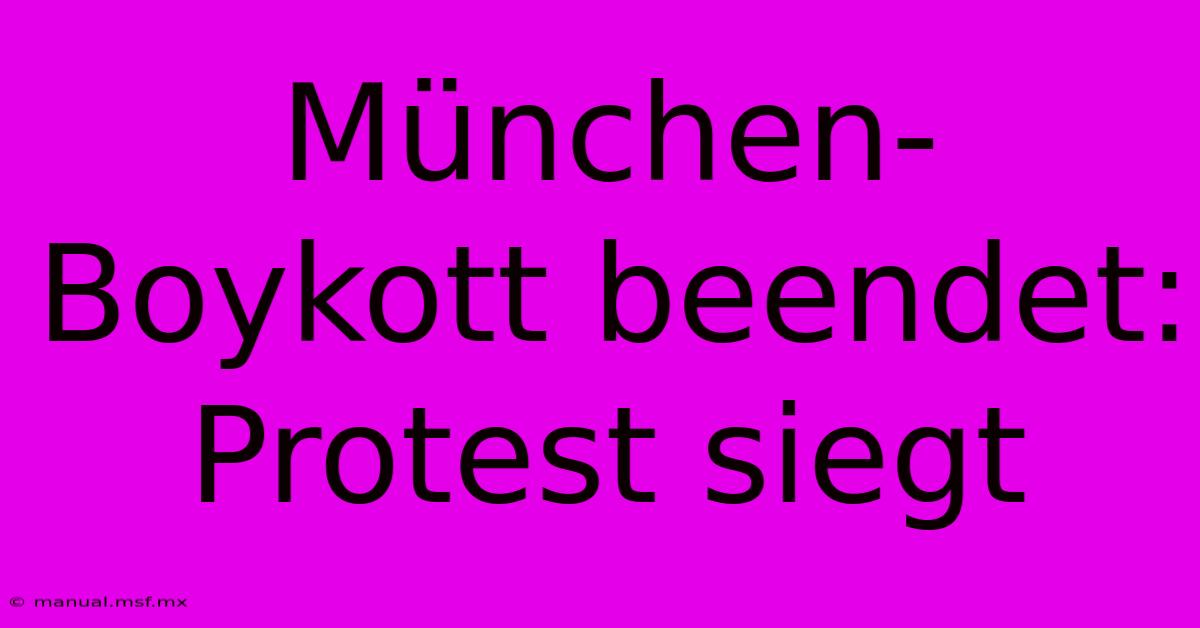 München-Boykott Beendet: Protest Siegt