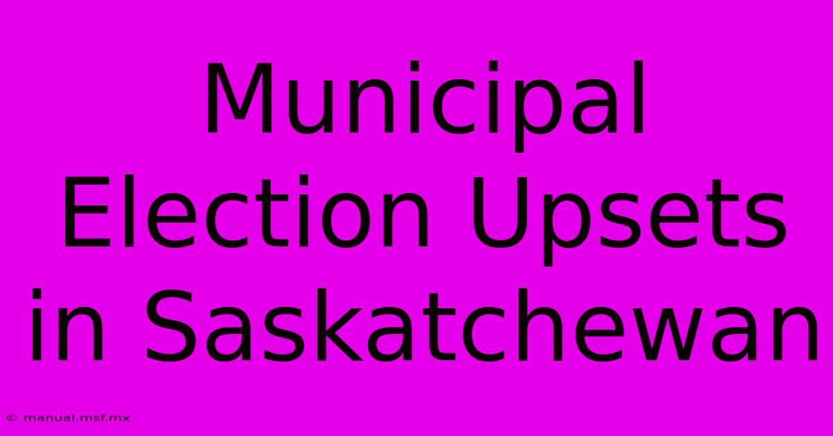 Municipal Election Upsets In Saskatchewan