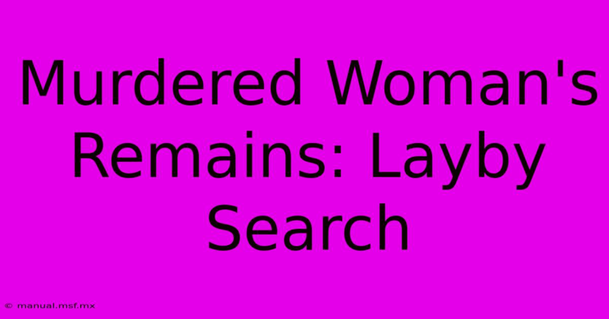 Murdered Woman's Remains: Layby Search