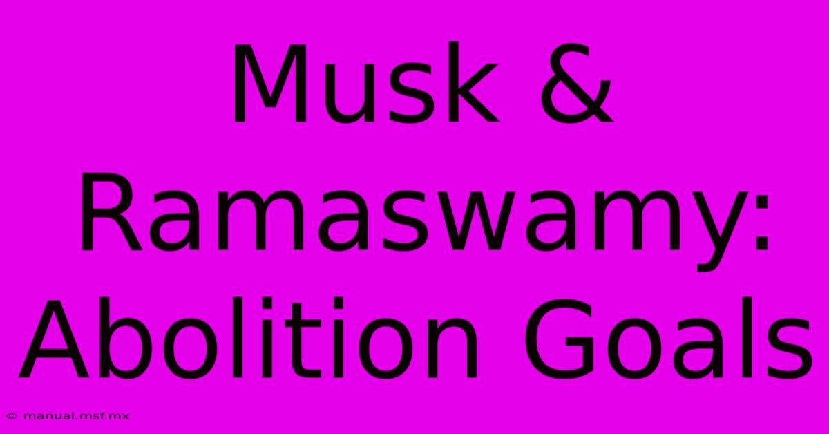 Musk & Ramaswamy: Abolition Goals