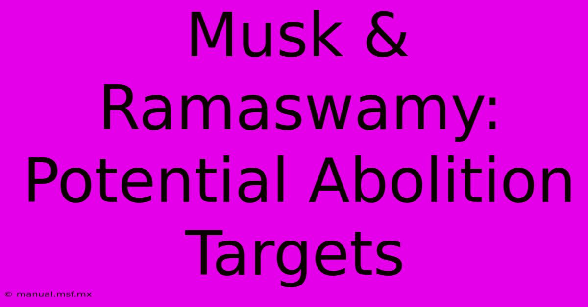 Musk & Ramaswamy: Potential Abolition Targets 