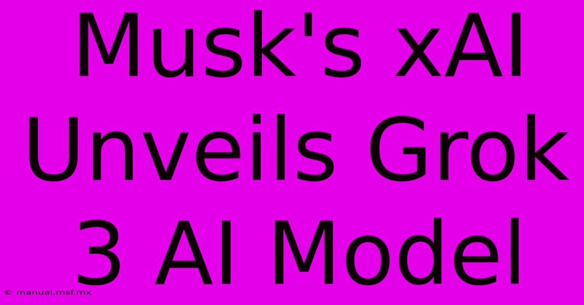 Musk's XAI Unveils Grok 3 AI Model