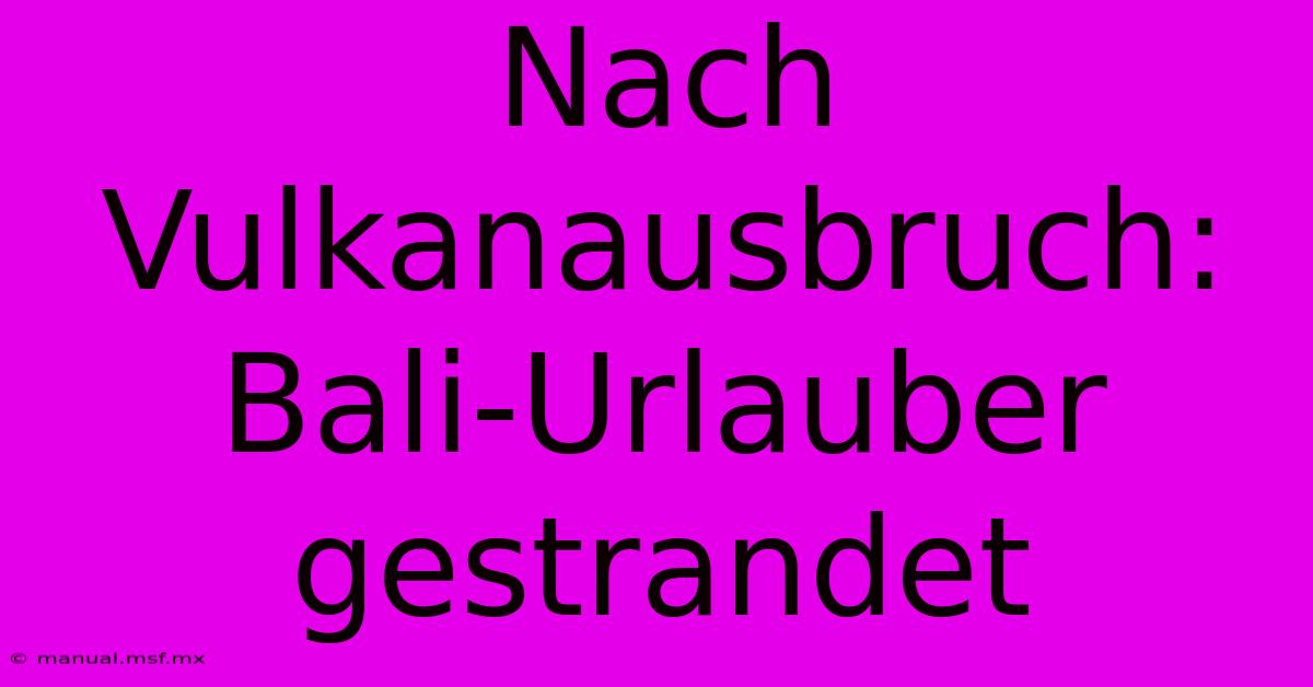 Nach Vulkanausbruch: Bali-Urlauber Gestrandet