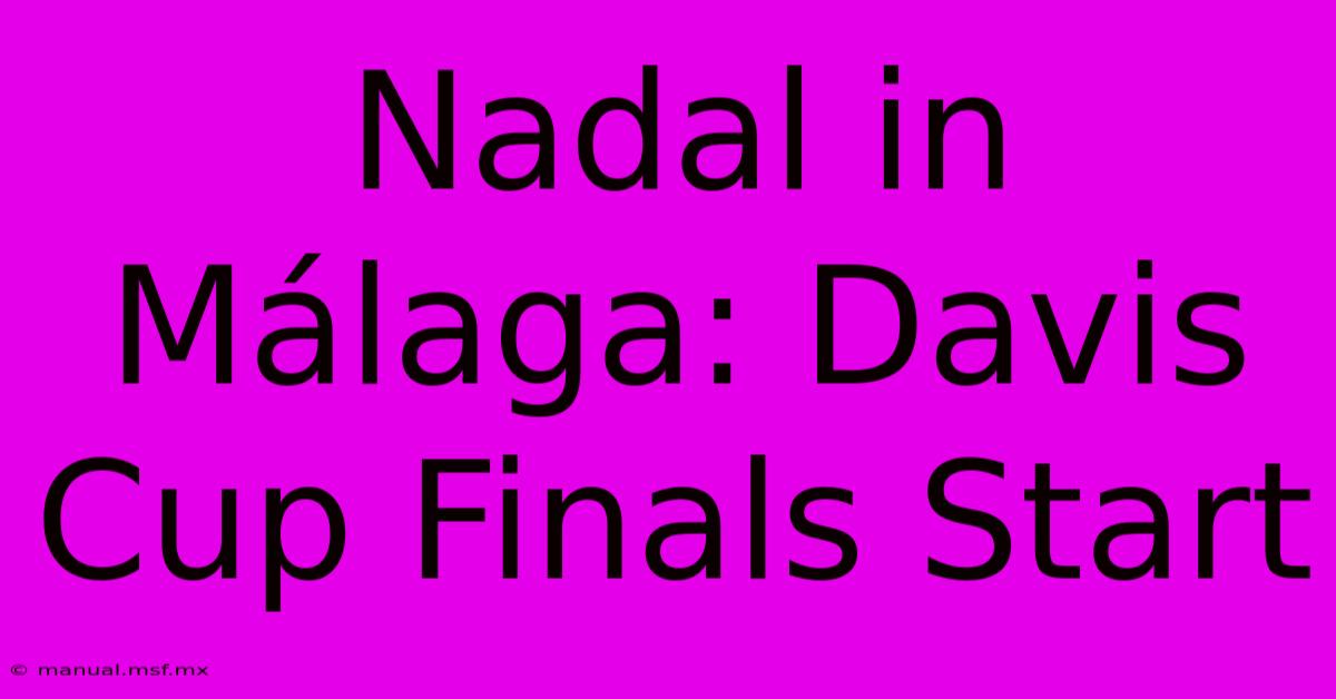 Nadal In Málaga: Davis Cup Finals Start