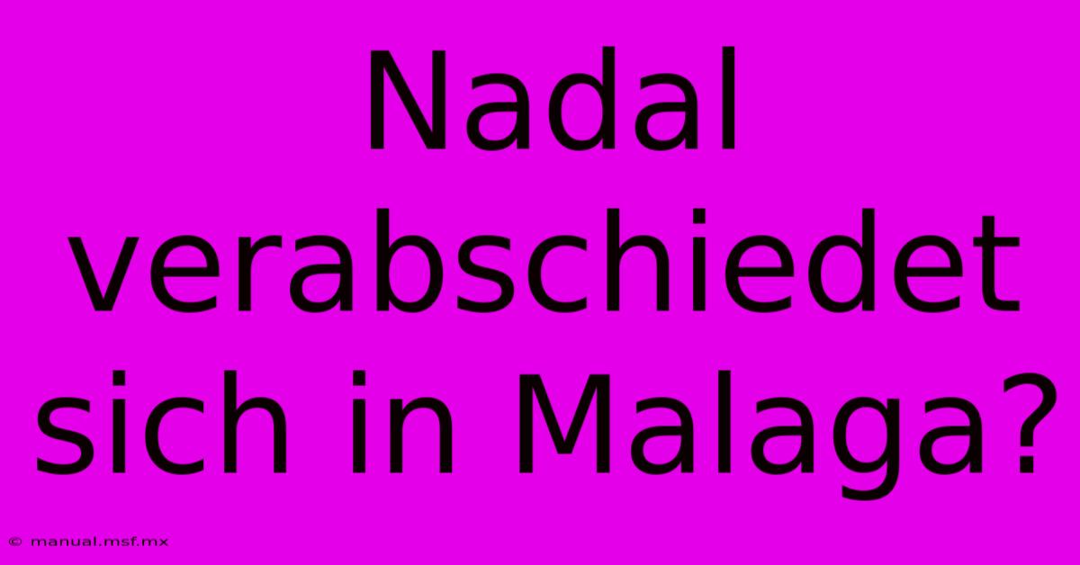 Nadal Verabschiedet Sich In Malaga?