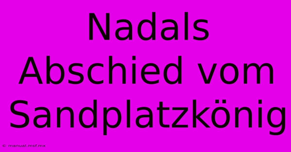 Nadals Abschied Vom Sandplatzkönig