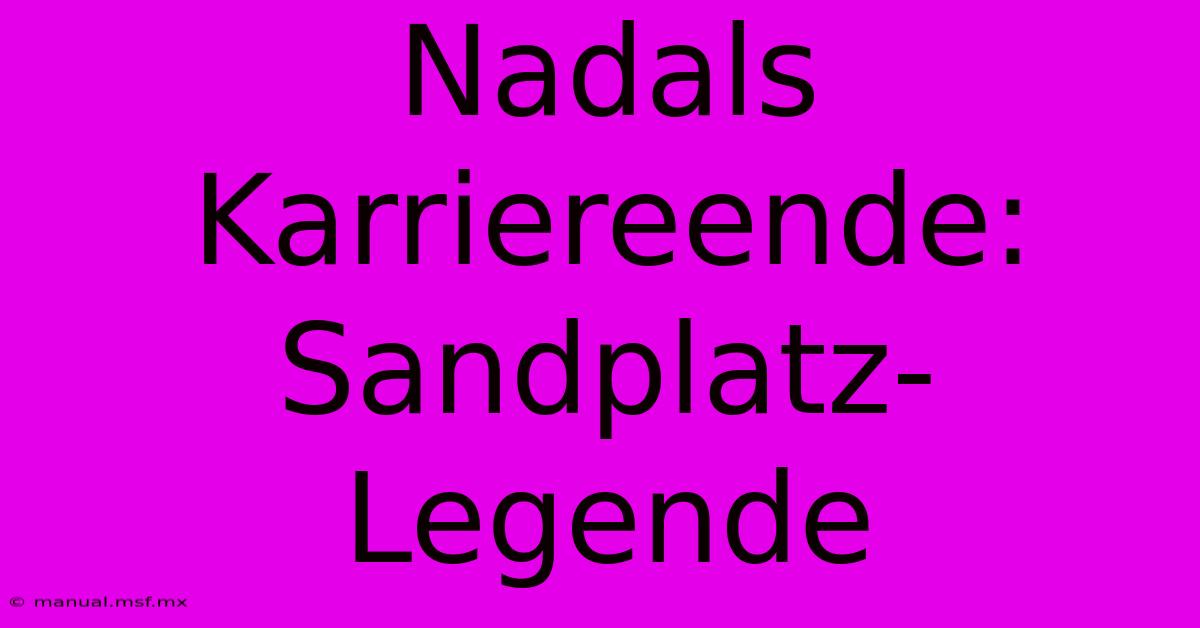 Nadals Karriereende: Sandplatz-Legende 