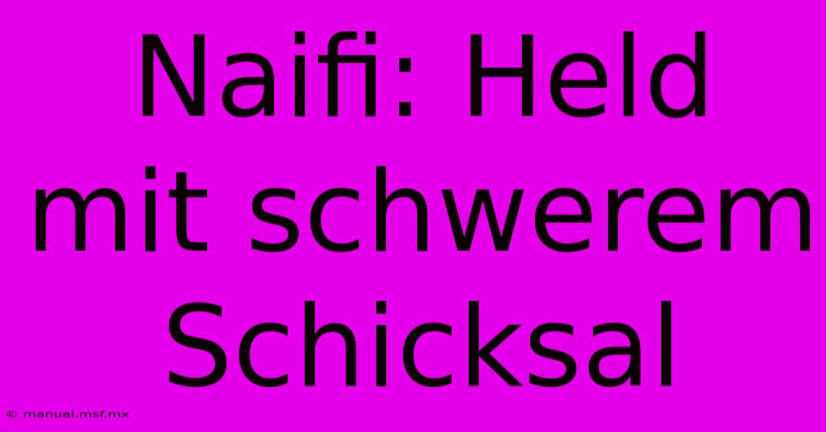 Naifi: Held Mit Schwerem Schicksal 