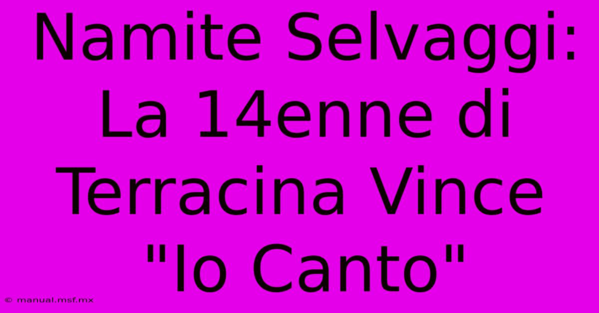 Namite Selvaggi: La 14enne Di Terracina Vince 