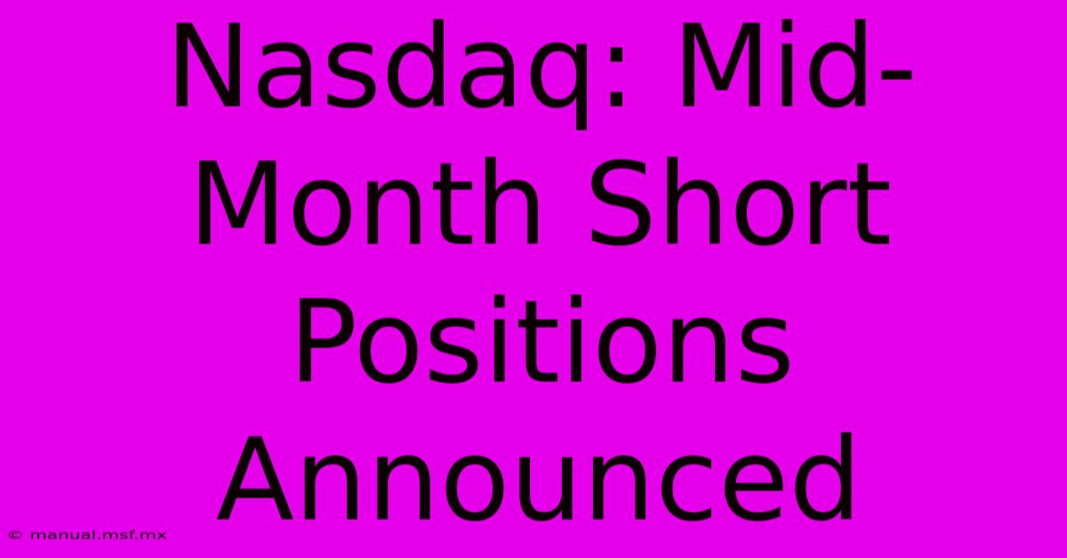 Nasdaq: Mid-Month Short Positions Announced